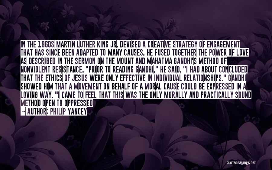 Philip Yancey Quotes: In The 1960s Martin Luther King Jr. Devised A Creative Strategy Of Engagement That Has Since Been Adapted To Many