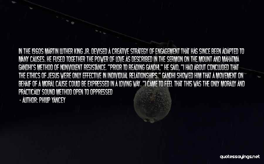 Philip Yancey Quotes: In The 1960s Martin Luther King Jr. Devised A Creative Strategy Of Engagement That Has Since Been Adapted To Many