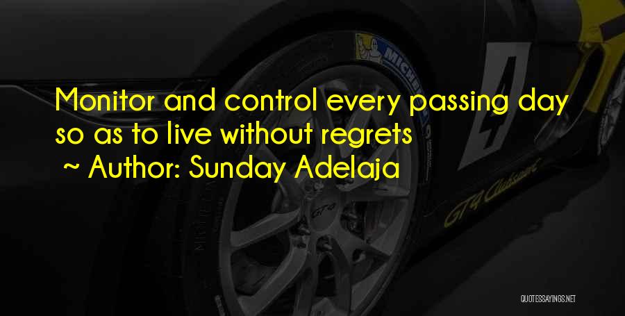 Sunday Adelaja Quotes: Monitor And Control Every Passing Day So As To Live Without Regrets