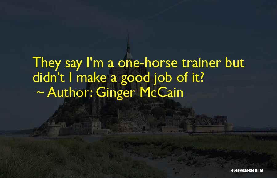 Ginger McCain Quotes: They Say I'm A One-horse Trainer But Didn't I Make A Good Job Of It?