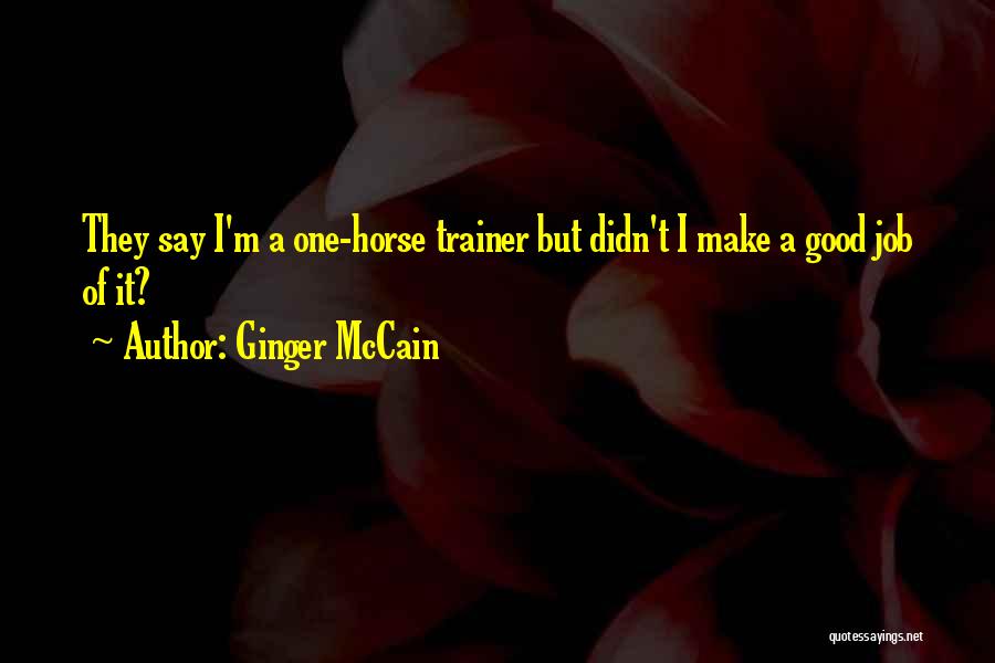 Ginger McCain Quotes: They Say I'm A One-horse Trainer But Didn't I Make A Good Job Of It?