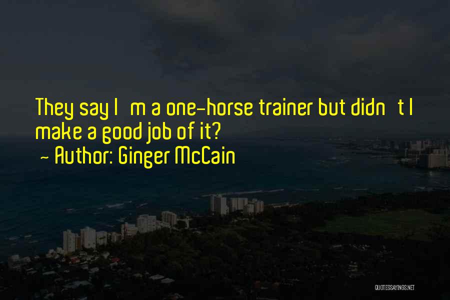 Ginger McCain Quotes: They Say I'm A One-horse Trainer But Didn't I Make A Good Job Of It?