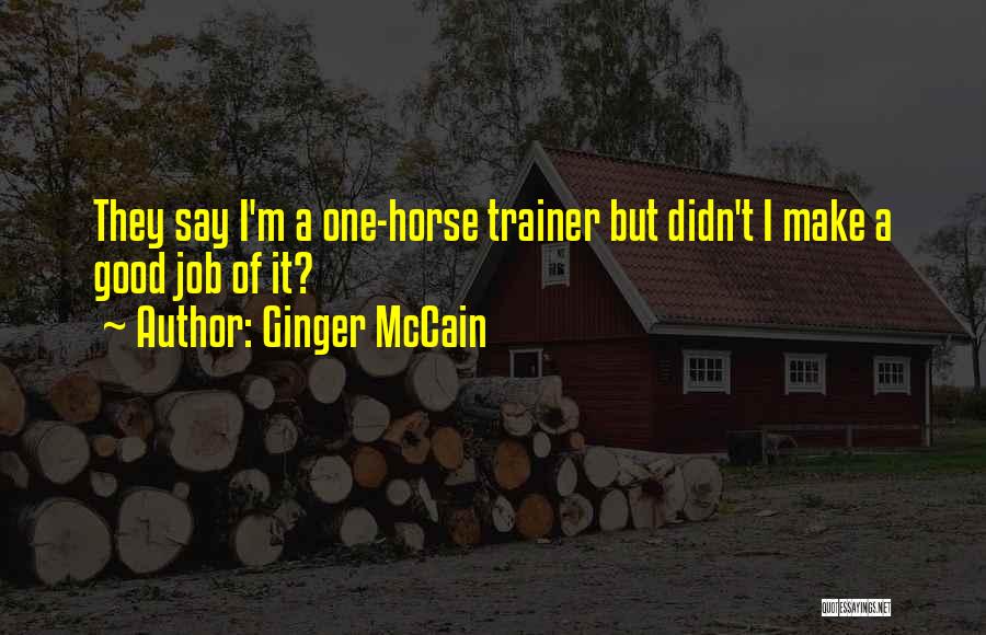 Ginger McCain Quotes: They Say I'm A One-horse Trainer But Didn't I Make A Good Job Of It?
