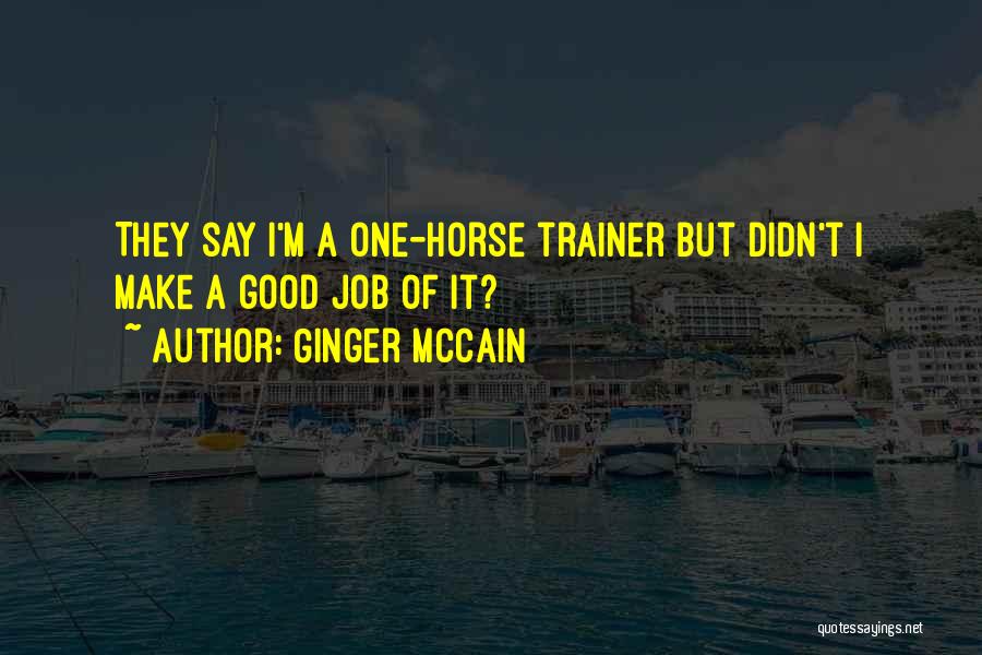 Ginger McCain Quotes: They Say I'm A One-horse Trainer But Didn't I Make A Good Job Of It?