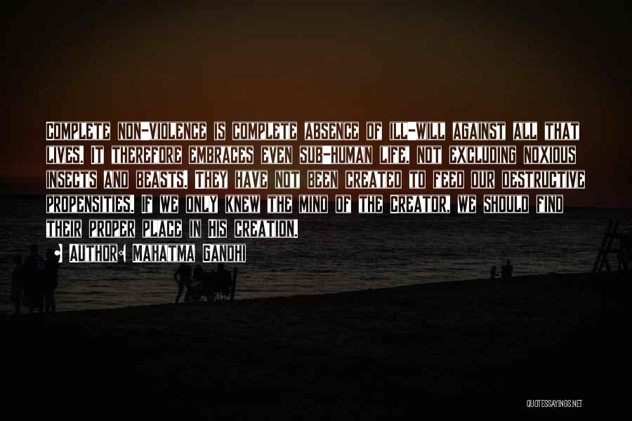 Mahatma Gandhi Quotes: Complete Non-violence Is Complete Absence Of Ill-will Against All That Lives. It Therefore Embraces Even Sub-human Life, Not Excluding Noxious