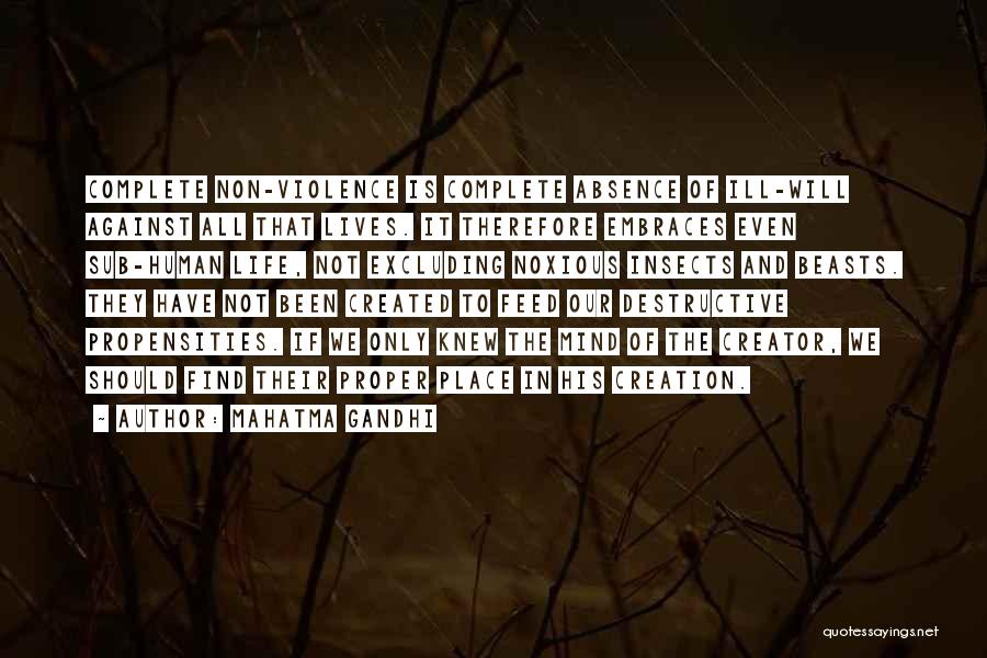 Mahatma Gandhi Quotes: Complete Non-violence Is Complete Absence Of Ill-will Against All That Lives. It Therefore Embraces Even Sub-human Life, Not Excluding Noxious