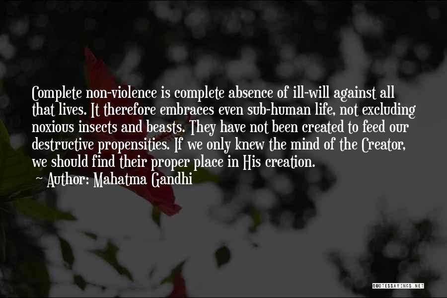 Mahatma Gandhi Quotes: Complete Non-violence Is Complete Absence Of Ill-will Against All That Lives. It Therefore Embraces Even Sub-human Life, Not Excluding Noxious