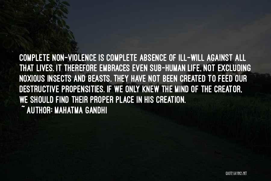 Mahatma Gandhi Quotes: Complete Non-violence Is Complete Absence Of Ill-will Against All That Lives. It Therefore Embraces Even Sub-human Life, Not Excluding Noxious