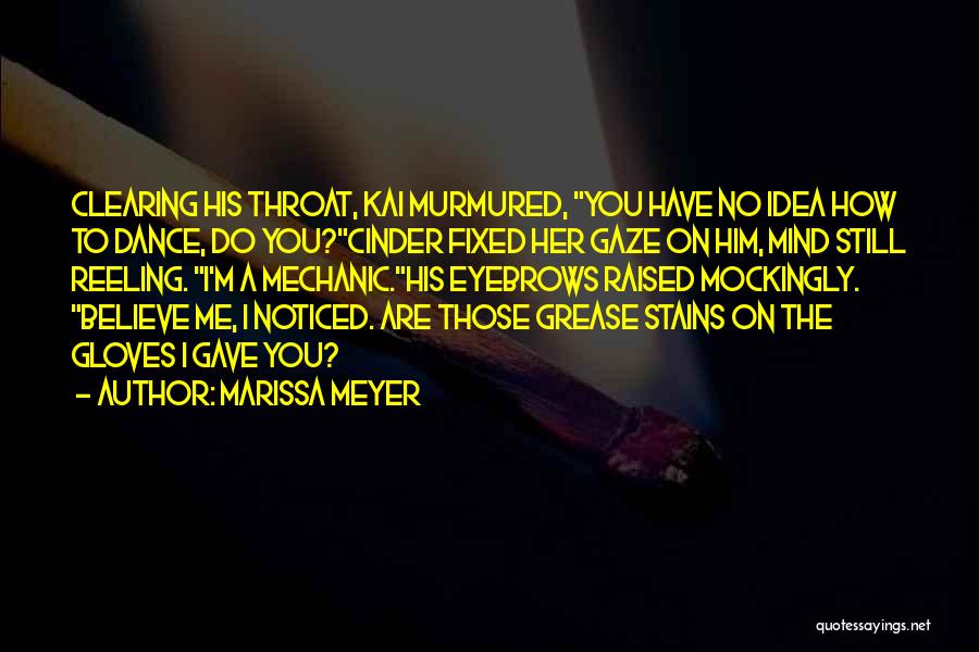 Marissa Meyer Quotes: Clearing His Throat, Kai Murmured, You Have No Idea How To Dance, Do You?cinder Fixed Her Gaze On Him, Mind