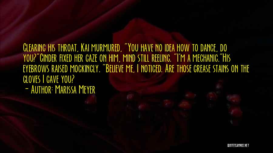 Marissa Meyer Quotes: Clearing His Throat, Kai Murmured, You Have No Idea How To Dance, Do You?cinder Fixed Her Gaze On Him, Mind