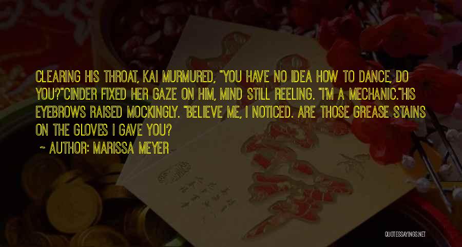 Marissa Meyer Quotes: Clearing His Throat, Kai Murmured, You Have No Idea How To Dance, Do You?cinder Fixed Her Gaze On Him, Mind