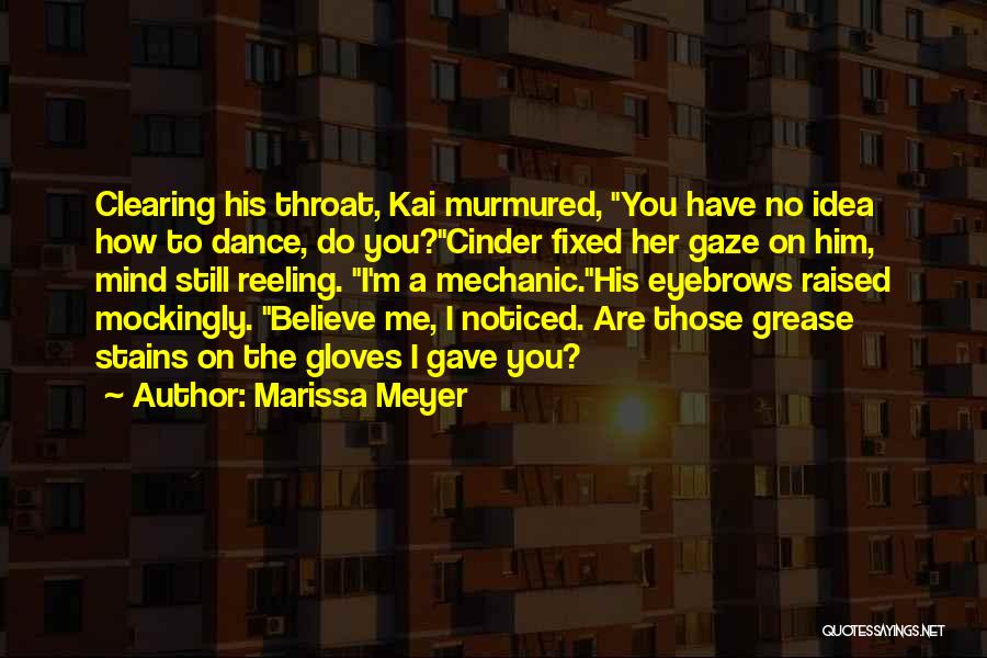 Marissa Meyer Quotes: Clearing His Throat, Kai Murmured, You Have No Idea How To Dance, Do You?cinder Fixed Her Gaze On Him, Mind