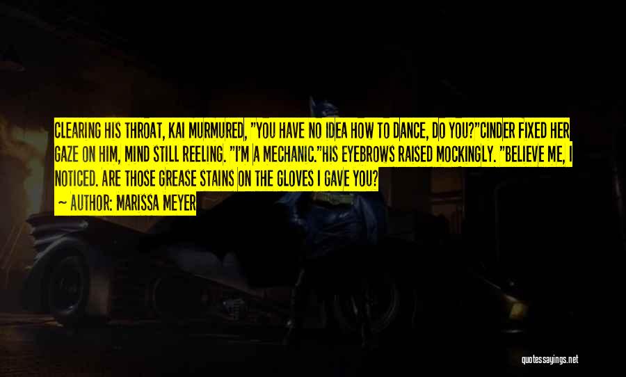 Marissa Meyer Quotes: Clearing His Throat, Kai Murmured, You Have No Idea How To Dance, Do You?cinder Fixed Her Gaze On Him, Mind