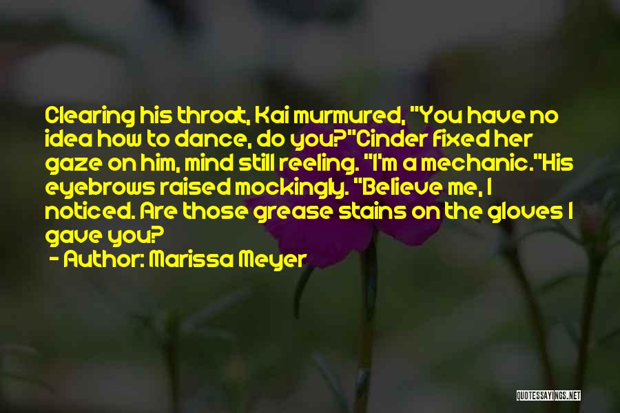 Marissa Meyer Quotes: Clearing His Throat, Kai Murmured, You Have No Idea How To Dance, Do You?cinder Fixed Her Gaze On Him, Mind