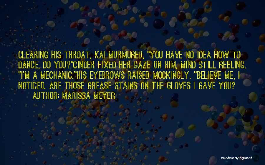 Marissa Meyer Quotes: Clearing His Throat, Kai Murmured, You Have No Idea How To Dance, Do You?cinder Fixed Her Gaze On Him, Mind