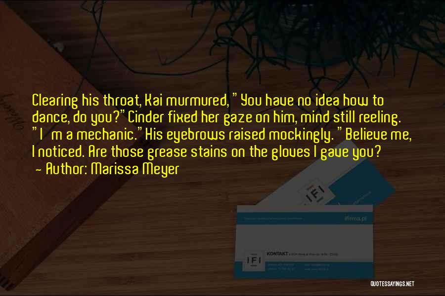 Marissa Meyer Quotes: Clearing His Throat, Kai Murmured, You Have No Idea How To Dance, Do You?cinder Fixed Her Gaze On Him, Mind