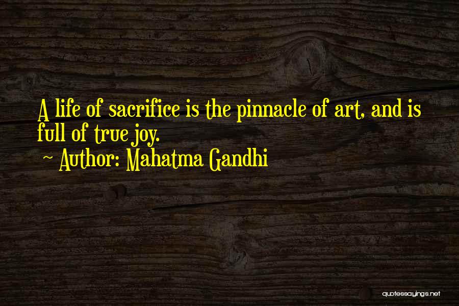 Mahatma Gandhi Quotes: A Life Of Sacrifice Is The Pinnacle Of Art, And Is Full Of True Joy.