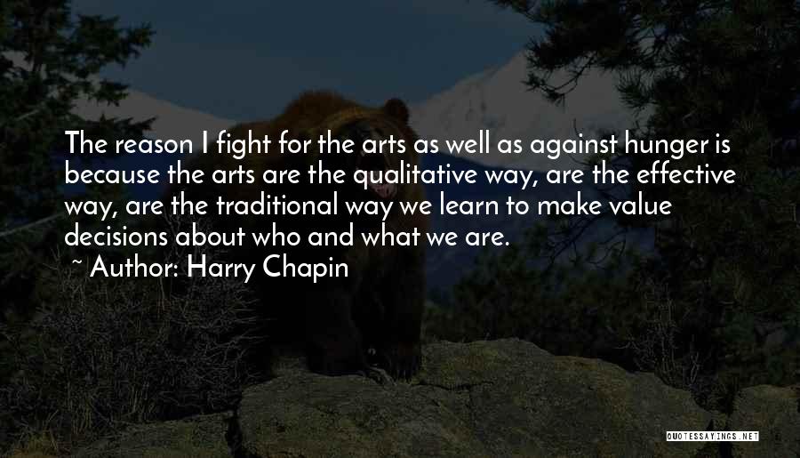 Harry Chapin Quotes: The Reason I Fight For The Arts As Well As Against Hunger Is Because The Arts Are The Qualitative Way,