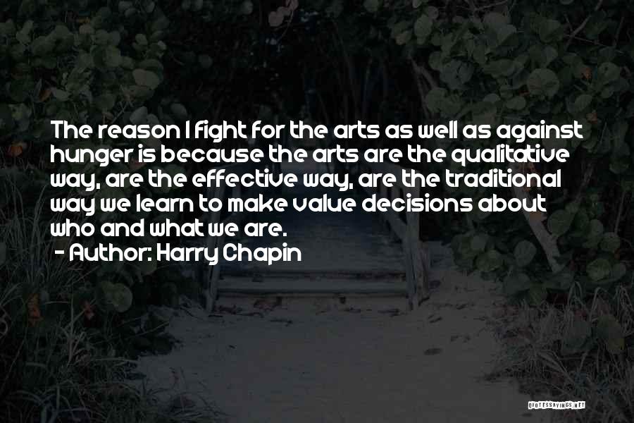 Harry Chapin Quotes: The Reason I Fight For The Arts As Well As Against Hunger Is Because The Arts Are The Qualitative Way,