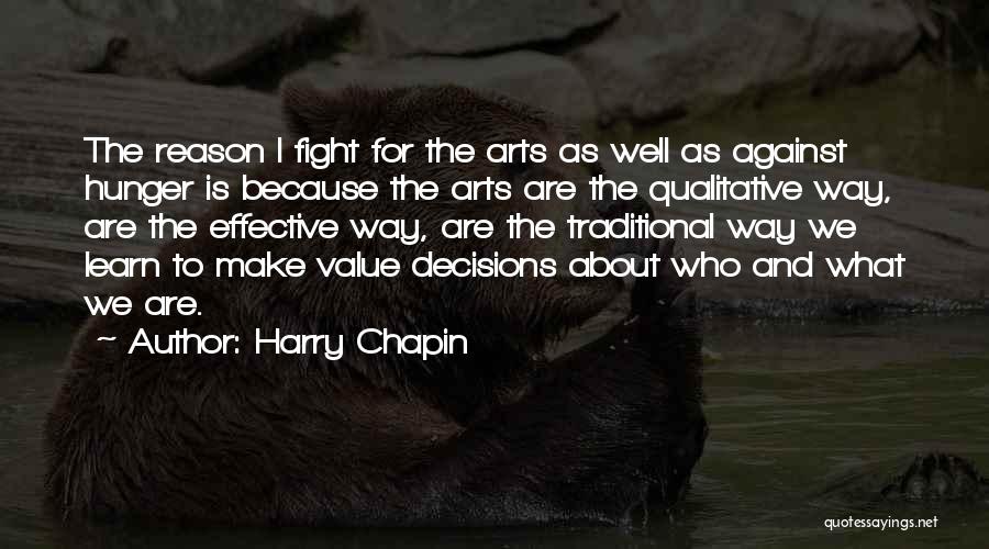 Harry Chapin Quotes: The Reason I Fight For The Arts As Well As Against Hunger Is Because The Arts Are The Qualitative Way,