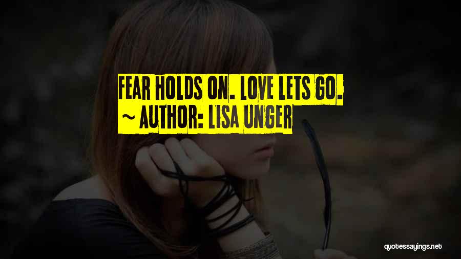 Lisa Unger Quotes: Fear Holds On. Love Lets Go.
