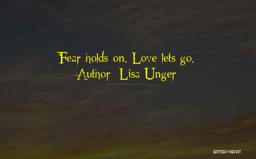 Lisa Unger Quotes: Fear Holds On. Love Lets Go.