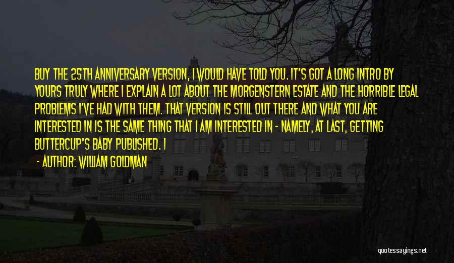 William Goldman Quotes: Buy The 25th Anniversary Version, I Would Have Told You. It's Got A Long Intro By Yours Truly Where I