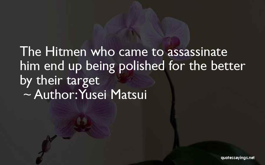 Yusei Matsui Quotes: The Hitmen Who Came To Assassinate Him End Up Being Polished For The Better By Their Target