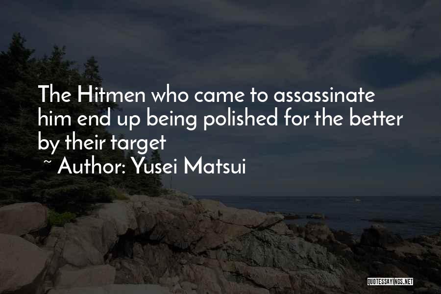 Yusei Matsui Quotes: The Hitmen Who Came To Assassinate Him End Up Being Polished For The Better By Their Target