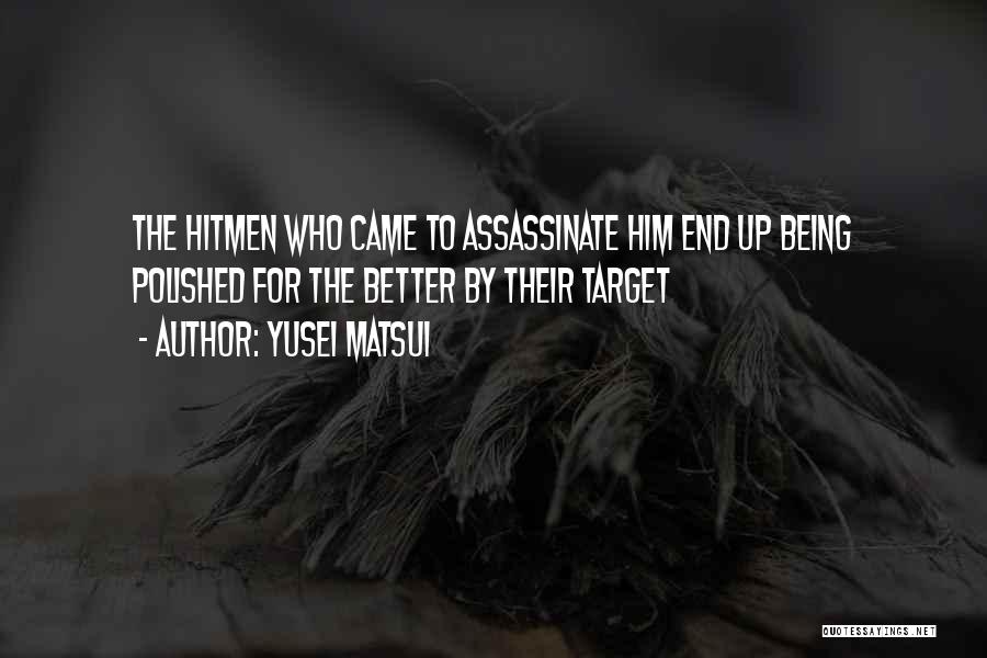 Yusei Matsui Quotes: The Hitmen Who Came To Assassinate Him End Up Being Polished For The Better By Their Target