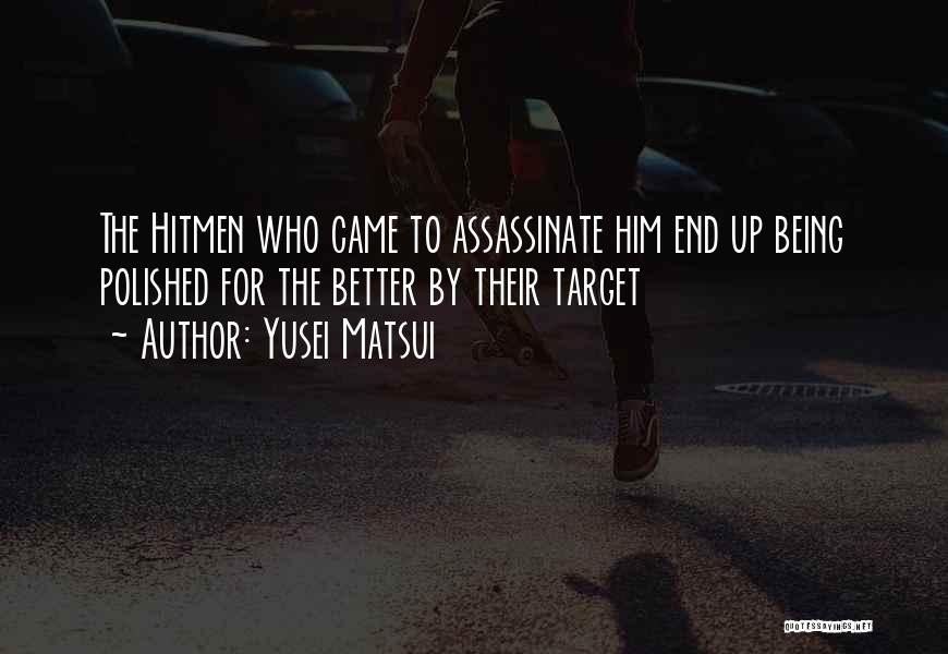 Yusei Matsui Quotes: The Hitmen Who Came To Assassinate Him End Up Being Polished For The Better By Their Target