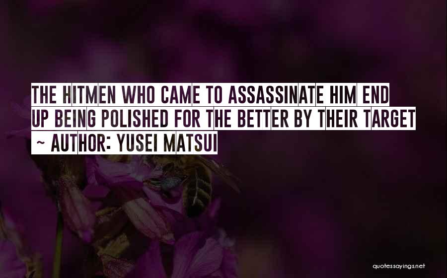 Yusei Matsui Quotes: The Hitmen Who Came To Assassinate Him End Up Being Polished For The Better By Their Target