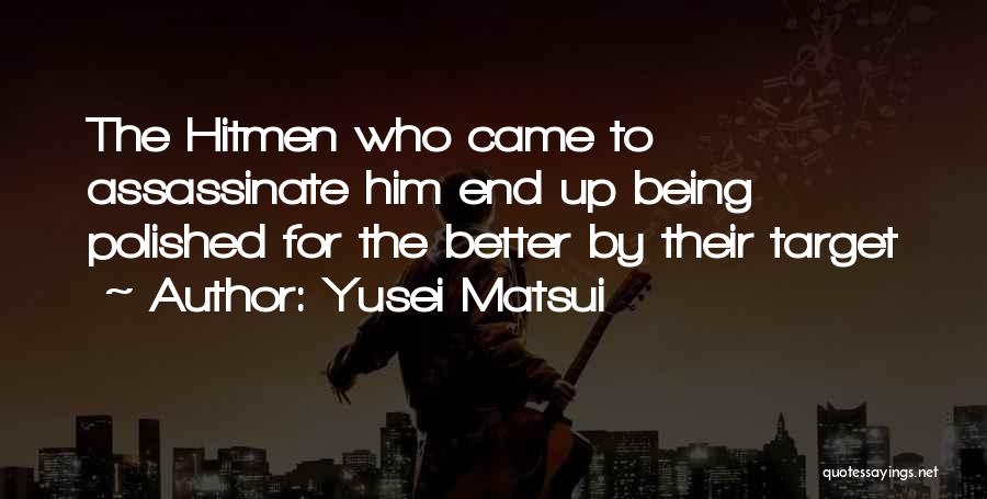 Yusei Matsui Quotes: The Hitmen Who Came To Assassinate Him End Up Being Polished For The Better By Their Target