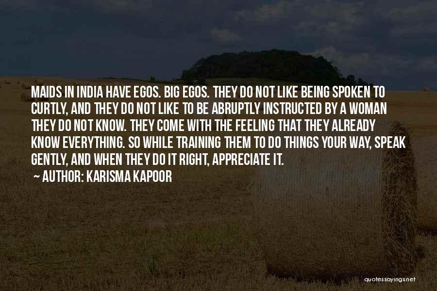 Karisma Kapoor Quotes: Maids In India Have Egos. Big Egos. They Do Not Like Being Spoken To Curtly, And They Do Not Like