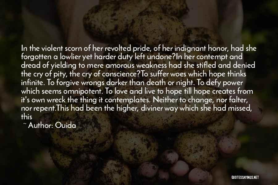 Ouida Quotes: In The Violent Scorn Of Her Revolted Pride, Of Her Indignant Honor, Had She Forgotten A Lowlier Yet Harder Duty