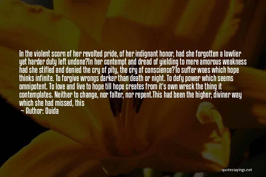 Ouida Quotes: In The Violent Scorn Of Her Revolted Pride, Of Her Indignant Honor, Had She Forgotten A Lowlier Yet Harder Duty