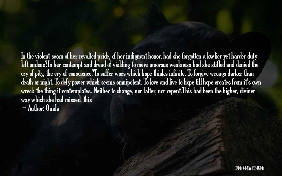 Ouida Quotes: In The Violent Scorn Of Her Revolted Pride, Of Her Indignant Honor, Had She Forgotten A Lowlier Yet Harder Duty