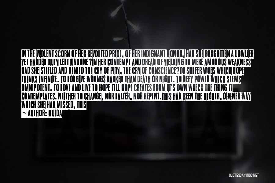 Ouida Quotes: In The Violent Scorn Of Her Revolted Pride, Of Her Indignant Honor, Had She Forgotten A Lowlier Yet Harder Duty