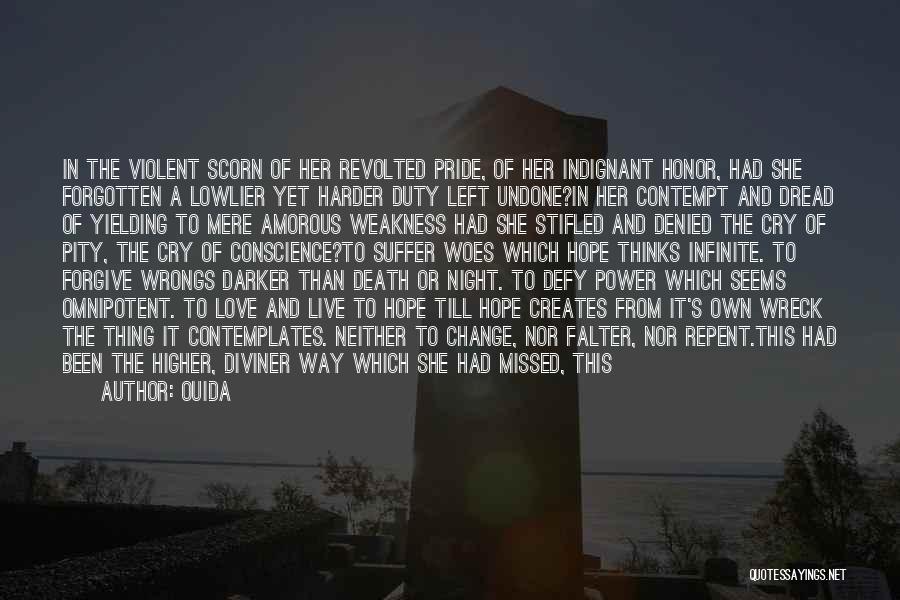 Ouida Quotes: In The Violent Scorn Of Her Revolted Pride, Of Her Indignant Honor, Had She Forgotten A Lowlier Yet Harder Duty