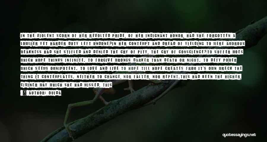Ouida Quotes: In The Violent Scorn Of Her Revolted Pride, Of Her Indignant Honor, Had She Forgotten A Lowlier Yet Harder Duty