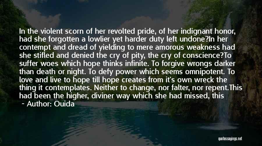 Ouida Quotes: In The Violent Scorn Of Her Revolted Pride, Of Her Indignant Honor, Had She Forgotten A Lowlier Yet Harder Duty