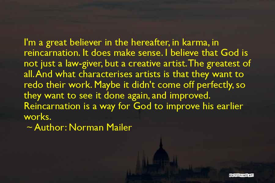 Norman Mailer Quotes: I'm A Great Believer In The Hereafter, In Karma, In Reincarnation. It Does Make Sense. I Believe That God Is