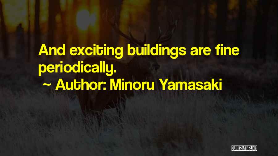 Minoru Yamasaki Quotes: And Exciting Buildings Are Fine Periodically.