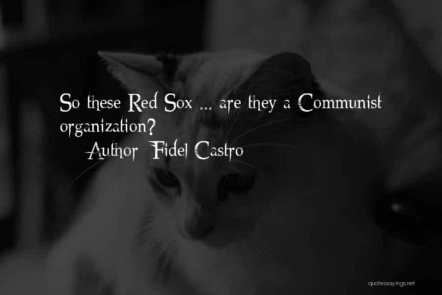 Fidel Castro Quotes: So These Red Sox ... Are They A Communist Organization?