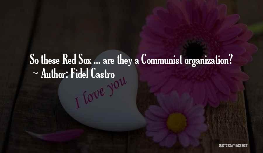 Fidel Castro Quotes: So These Red Sox ... Are They A Communist Organization?