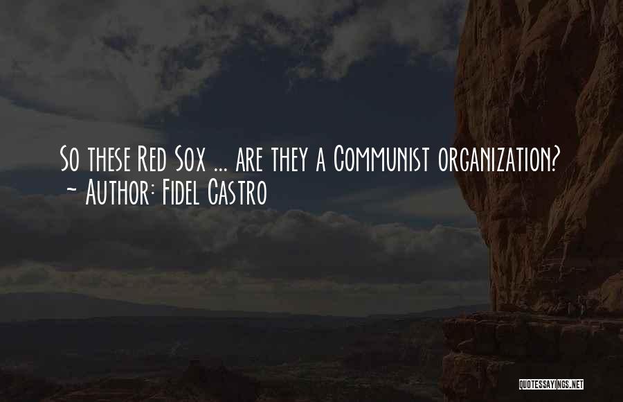 Fidel Castro Quotes: So These Red Sox ... Are They A Communist Organization?