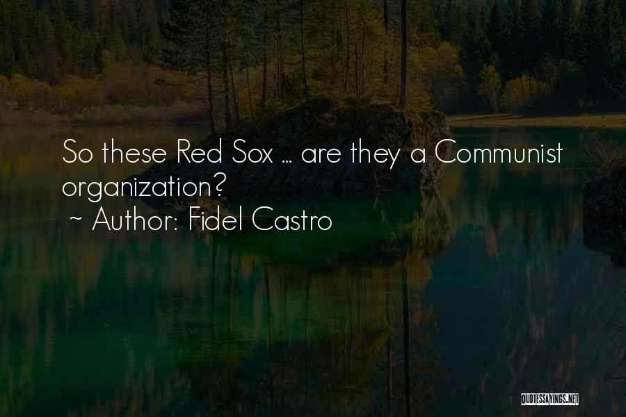 Fidel Castro Quotes: So These Red Sox ... Are They A Communist Organization?