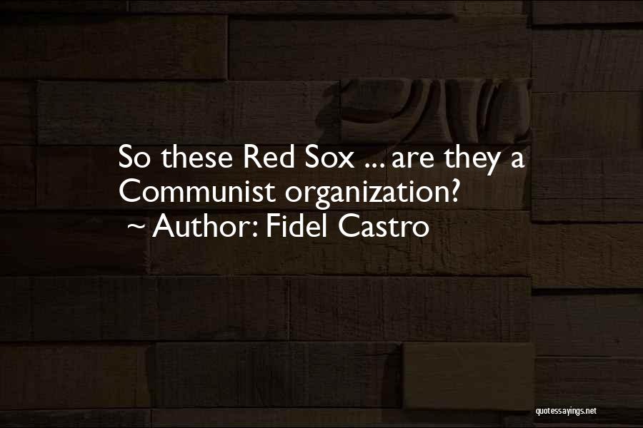Fidel Castro Quotes: So These Red Sox ... Are They A Communist Organization?