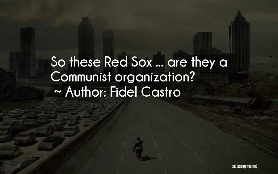 Fidel Castro Quotes: So These Red Sox ... Are They A Communist Organization?