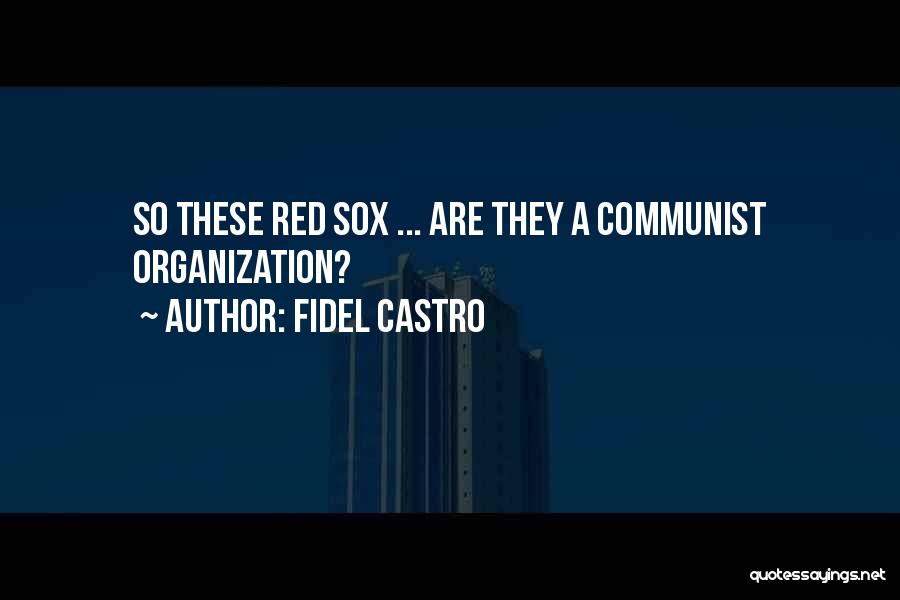 Fidel Castro Quotes: So These Red Sox ... Are They A Communist Organization?